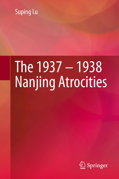 The 1937 &ndash; 1938 Nanjing Atrocities - Suping Lu