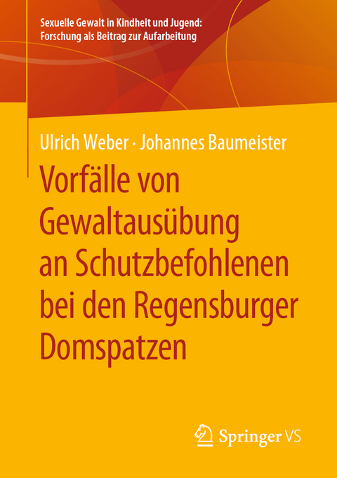 Vorf&auml;lle von Gewaltaus&uuml;bung an Schutzbefohlenen bei den Regensburger Domspatzen - Ulrich Weber, Johannes Baumeister