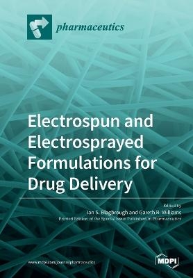 Electrospun and Electrosprayed Formulations for Drug Delivery