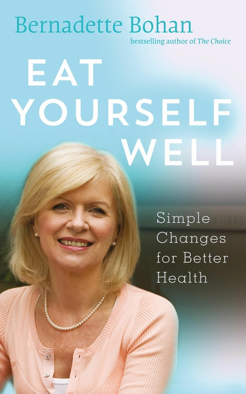 Eat Yourself Well with Bernadette Bohan -  Bernadette Bohan