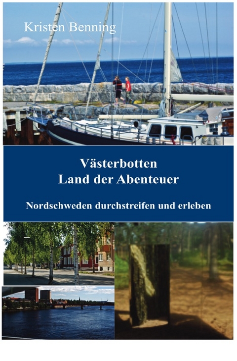 Durchstreifen und erleben / V&auml;sterbotten Land der Abenteuer - Kristen Benning
