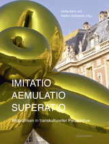 Imitatio &ndash; Aemulatio &ndash; Superatio - Lena Bader, Laurence Bertrand Dorl&eacute;ac, Werner Busch, Christian Freigang, Ursula Gr&uuml;nenwald, Kilian Heck, Henry Keazor, Ulrike Kern, Hubertus Kohle, Martin Schieder, Thomas Schlesser, Anna Schreurs-Mor&eacute;t, Philippe S&eacute;n&eacute;chal, Iris Wien, Marlen Schneider