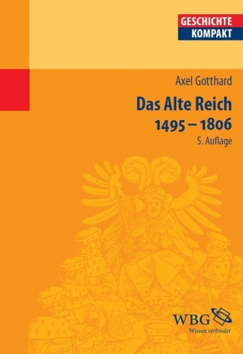 Das Alte Reich 1495 – 1806 - Axel Gotthard