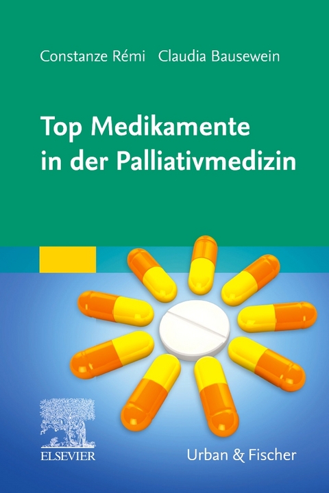 Top Medikamente in der Palliativmedizin - Constanze R&eacute;mi, Claudia Bausewein