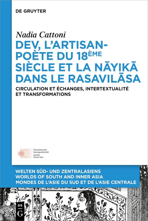 Dev, l&rsquo;artisan-po&egrave;te du 18&egrave;me si&egrave;cle et la &laquo; nāyikā &raquo; dans le &laquo; Rasavilāsa &raquo; - Nadia Cattoni