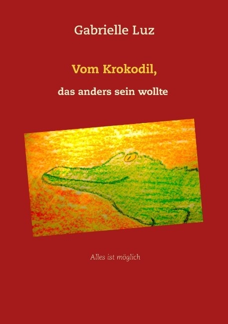 Vom Krokodil, das anders sein wollte - Gabrielle Luz