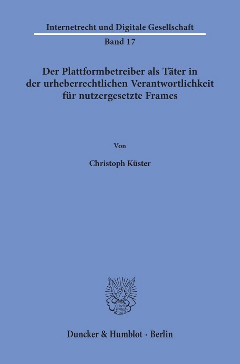 Der Plattformbetreiber als Täter in der urheberrechtlichen Verantwortlichkeit für nutzergesetzte Frames. - Christoph Küster