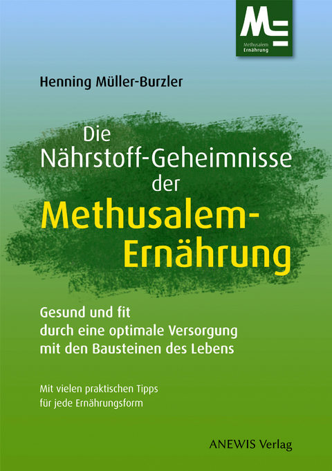 Die N&auml;hrstoff-Geheimnisse der Methusalem-Ern&auml;hrung - Henning M&uuml;ller-Burzler