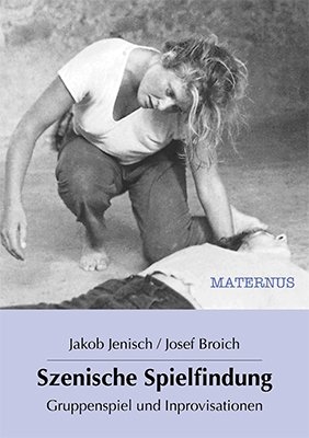 Szenische Spielfindung - Jakob Jenisch, Josef Broich