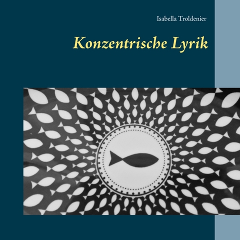 Konzentrische Lyrik - Isabella Troldenier