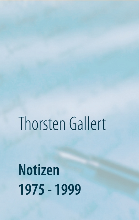 Notizen 1975 - 1999 - Thorsten Gallert