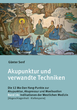 Akupunktur und verwandte Techniken. Die 12 Ma-Dan-Yang-Punkte zur Akupunktur, Akupressur und Moxibustion - G&uuml;nter Dr. Senf
