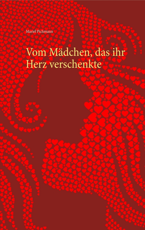 Vom M&auml;dchen, das ihr Herz verschenkte - Mariel Pichmann