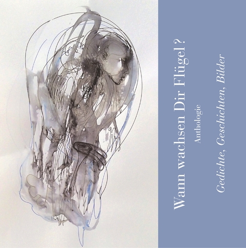 Wann wachsen Dir Fl&uuml;gel? - Martin Ebner, Karin Fellner, Manfred H. Freude, Peter J. Heuser, Kl&aacute;ra Hurkov&aacute;, Hartwig Mauritz, Anita Seo-Dornbach, Tom Witkowski, Ralf Wolf