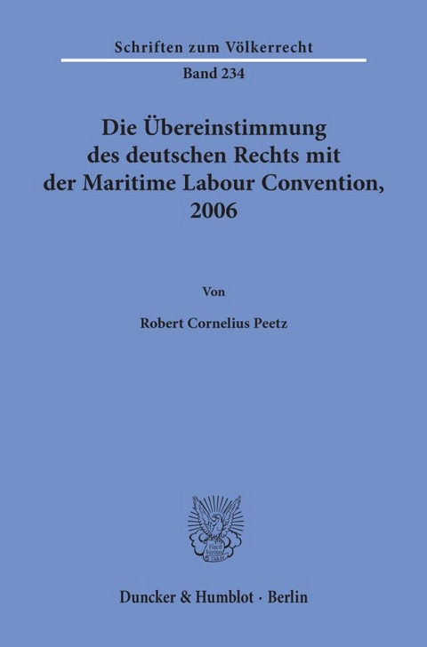 Die &Uuml;bereinstimmung des deutschen Rechts mit der Maritime Labour Convention, 2006. - Robert Cornelius Peetz