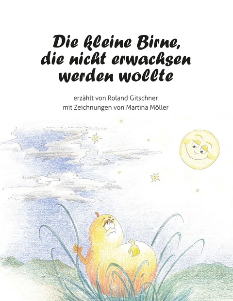 Die kleine Birne, die nicht erwachsen werden wollte - Roland Gitschner