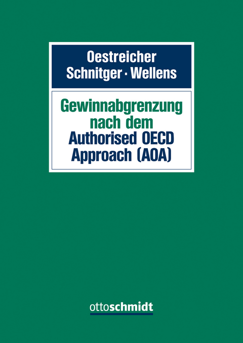 Gewinnabgrenzung nach dem Authorised OECD Approach (AOA) - J&ouml;rg Bender, Philipp Borchert, Daniela B&uuml;lt, Klaus-Dieter Dr&uuml;en, Kati Fiehler, Hartmut F&ouml;rster, Lisa Hillmann, Heinz Ku&szlig;maul, Hans-G&uuml;nter Mayr, Florian M&uuml;ller, Andreas Oestreicher, Martin Renz, Daniel Retzer, Sebastian Ringer, Arne Schnitger, Daniel Sennewald, Susann van der Ham, Ludger Wellens