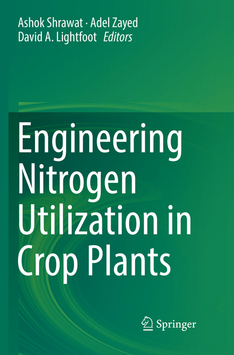 Engineering Nitrogen Utilization in Crop Plants - 