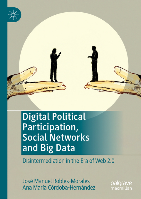 Digital Political Participation, Social Networks and Big Data - Jos&eacute; Manuel Robles-Morales, Ana Mar&iacute;a C&oacute;rdoba-Hern&aacute;ndez