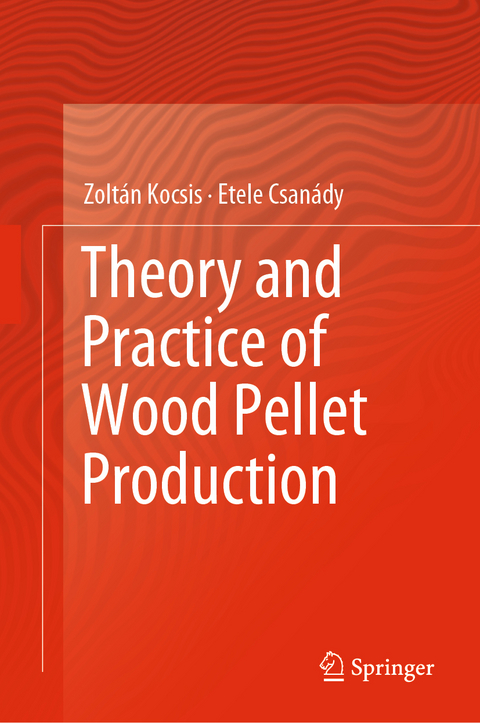 Theory and Practice of Wood Pellet Production - Zolt&aacute;n Kocsis, Etele Csan&aacute;dy