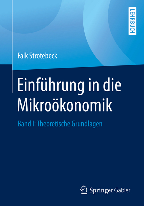 Einf&uuml;hrung in die Mikro&ouml;konomik - Falk Strotebeck