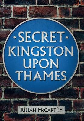 Secret Kingston Upon Thames -  Julian McCarthy