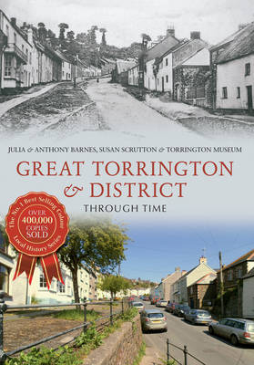 Great Torrington & District Through Time -  Anthony Barnes,  Julia Barnes,  Susan Scrutton