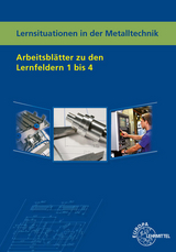 Lernsituationen in der Metalltechnik Arbeitsblätter zu den Lernfeldern 1 - 4 - Karl-Heinz Küspert, Thomas Müller, Bernhard Schellmann