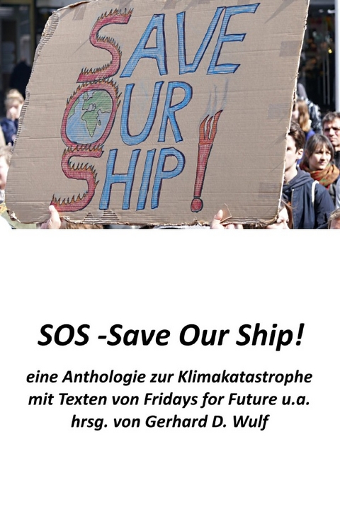 SOS - Save Our Ship! eine Anthologie zur Klimakatastrophe - Gerhard D. Wulf