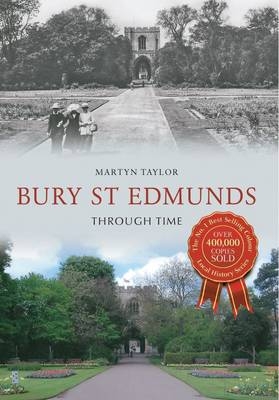 Bury St Edmunds Through Time -  Martyn Taylor