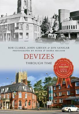 Devizes Through Time -  Bob Clarke,  John Girvan,  Jon Sanigar