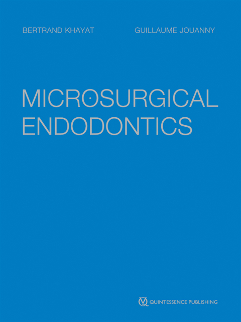Microsurgical Endodontics - Bertrand Khayat, Guillaume Jouanny