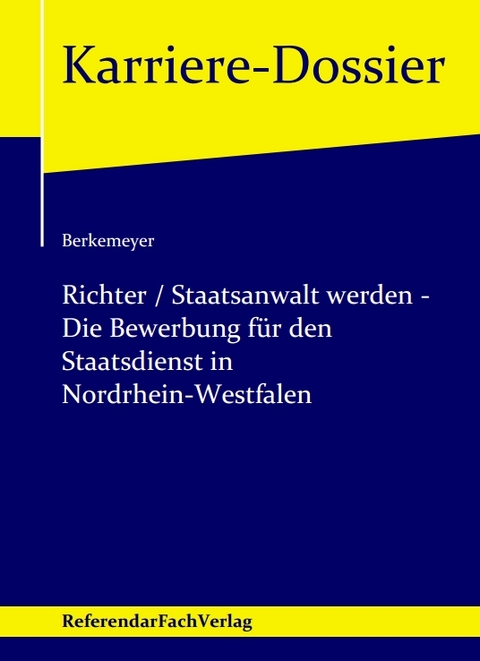 Richter / Staatsanwalt werden &ndash; Die Bewerbung f&uuml;r den Staatsdienst in Nordrhein-Westfalen - Michael Berkemeyer