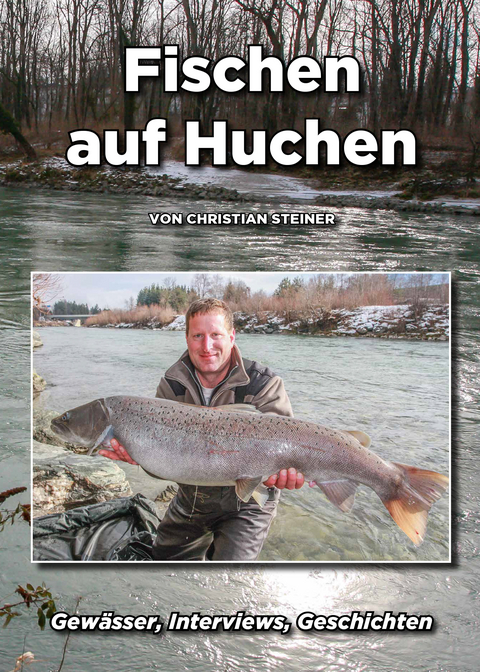 Fischen auf Huchen - Christian Steiner