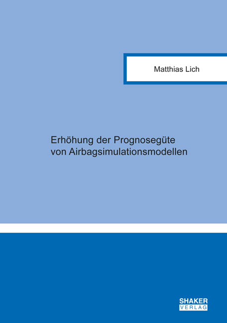 Erh&ouml;hung der Prognoseg&uuml;te von Airbagsimulationsmodellen - Matthias Lich