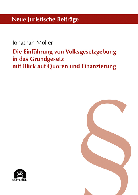 Die Einf&uuml;hrung von Volksgesetzgebung in das Grundgesetz mit Blick auf Quoren und Finanzierung - Jonathan M&ouml;ller