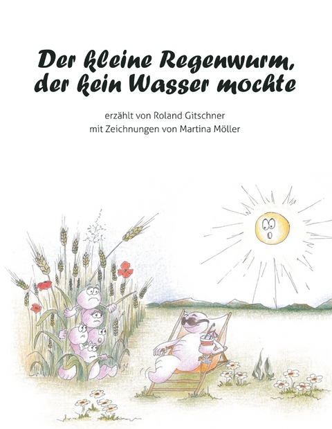 Der kleine Regenwurm, der kein Wasser mochte - Roland Gitschner
