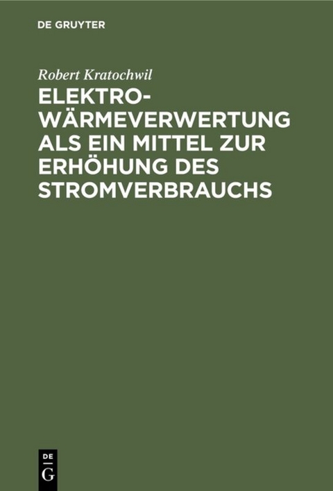 Elektro-W&auml;rmeverwertung als ein Mittel zur Erh&ouml;hung des Stromverbrauchs - Robert Kratochwil