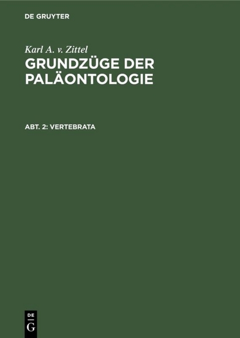 Karl A. v. Zittel: Grundz&uuml;ge der Pal&auml;ontologie / Vertebrata - Karl A. V. Zittel