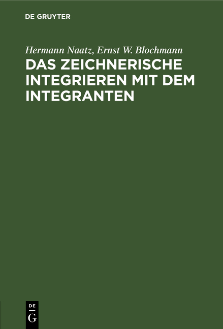 Das zeichnerische Integrieren mit dem Integranten - Hermann Naatz, Ernst W. Blochmann
