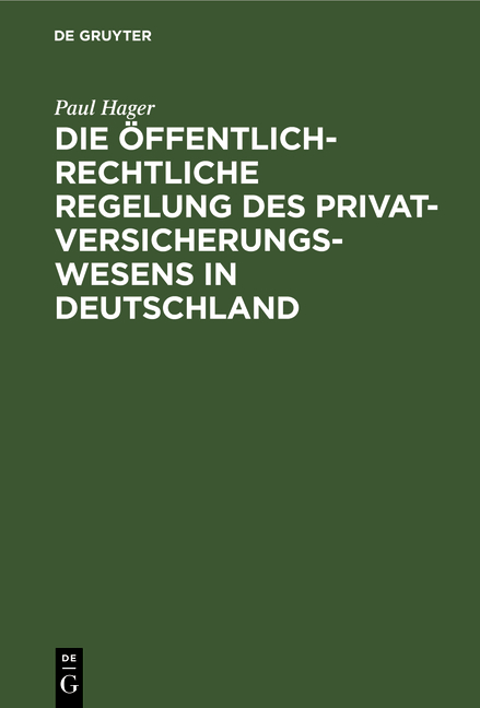 Die &ouml;ffentlich-rechtliche Regelung des Privatversicherungswesens in Deutschland - Paul Hager
