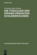 Die Theologie der fr&uuml;hen Predigten Schleiermachers - Christoph Meier-D&ouml;rken