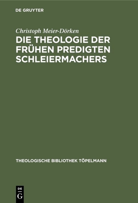 Die Theologie der fr&uuml;hen Predigten Schleiermachers - Christoph Meier-D&ouml;rken