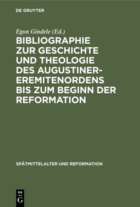 Bibliographie zur Geschichte und Theologie des Augustiner-Eremitenordens bis zum Beginn der Reformation - 