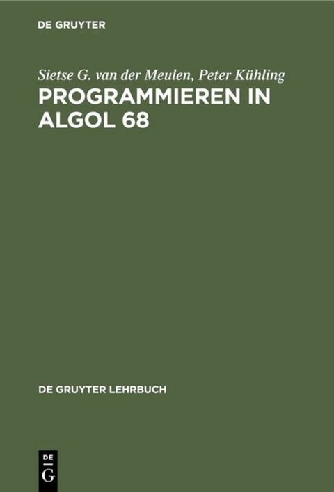 Programmieren in ALGOL 68 - Sietse G. van der Meulen, Peter Kühling