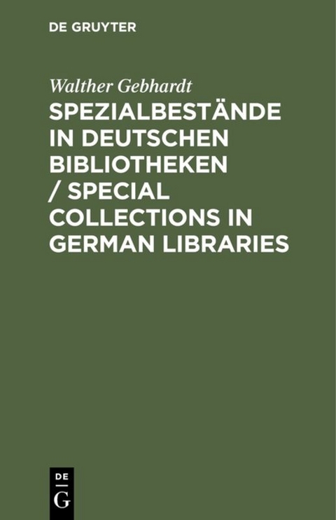 Spezialbest&auml;nde in deutschen Bibliotheken / Special collections in German Libraries - Walther Gebhardt