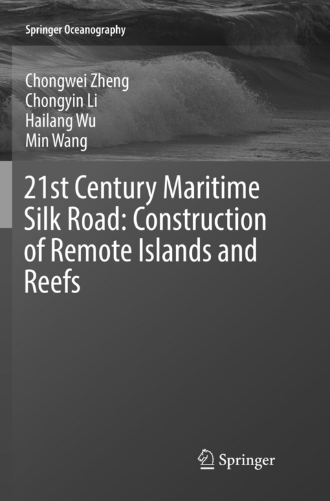 21st Century Maritime Silk Road: Construction of Remote Islands and Reefs - Chongwei Zheng, Chongyin Li, Hailang Wu, Min Wang