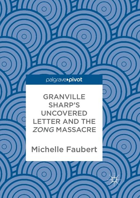 Granville Sharp's Uncovered Letter and the Zong Massacre - Michelle Faubert