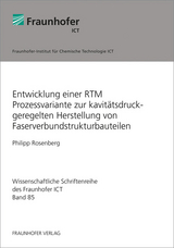 Entwicklung einer RTM Prozessvariante zur kavit&auml;tsdruckgeregelten Herstellung von Faserverbundstrukturbauteilen - Philipp Rosenberg