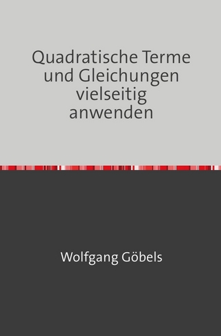 Quadratische Terme und Gleichungen vielseitig anwenden